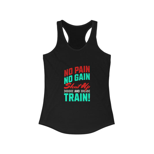 Motivational Women's Racerback Tank - "No Pain No Gain, Shut Up & Train!"
